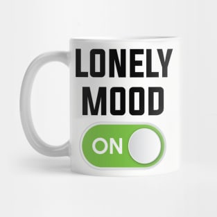 LONELY MOOD ON Mug